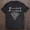 H To The Izz-O P To The Izz-A Shirt Pizza Tshirt Tee