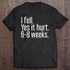 I Fell Yes It Hurt 6-8 Weeks Funny Broken Bone Arm Gift Idea Tank Top Tee