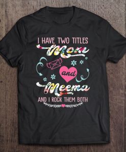 I Have Two Titles Mom And Meema Christmas Gift Mothers Day Tee