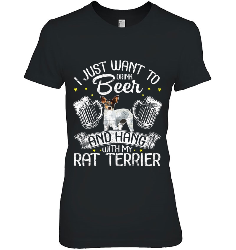 I Just Want To Drink Beer And Hang With My Rat Terrier Shirt Hoodie