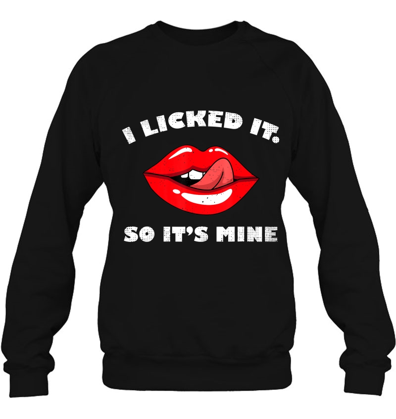 I Licked It Its Mine Sexy Lips Costume Funny Halloween Gift Sweatshirt