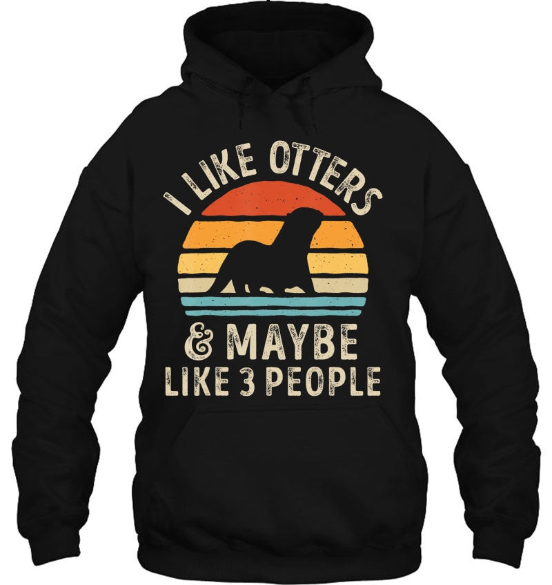 I Like Otters And Maybe Like 3 People Otter Lover Gifts Men Hoodie