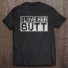 I Love His Beard Her Butt Matching Couples Compliment 2Pcs Tee