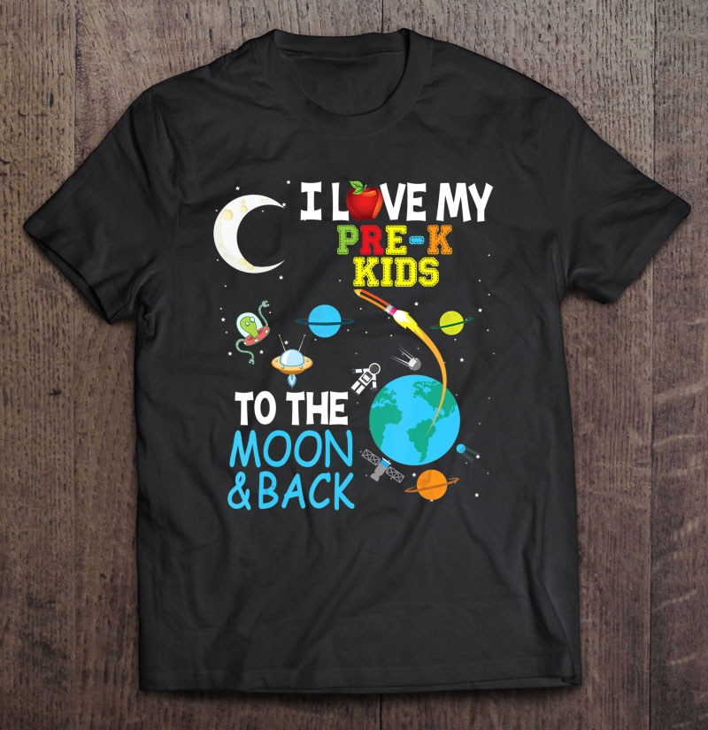 I Love My Pre-K Kids To The Moon And Back Teacher Students Shirt