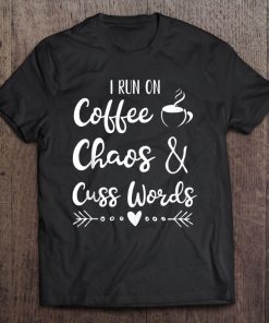 I Run On Coffee Chaos And Cuss Words Tank Top Tee