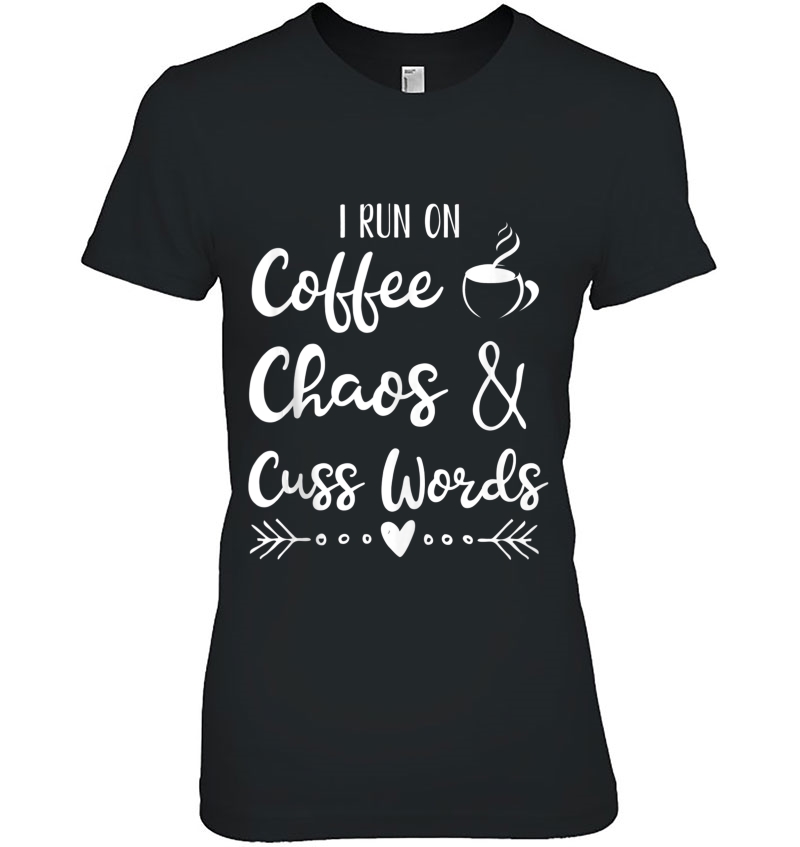 I Run On Coffee Chaos And Cuss Words Tank Top Hoodie