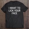 I Want To Lick Your Face, Sarcastic, Funny, Joke, Family Tee