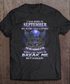 I Was Born In September My Scars Tell Me A Story Skull Shirt Tee