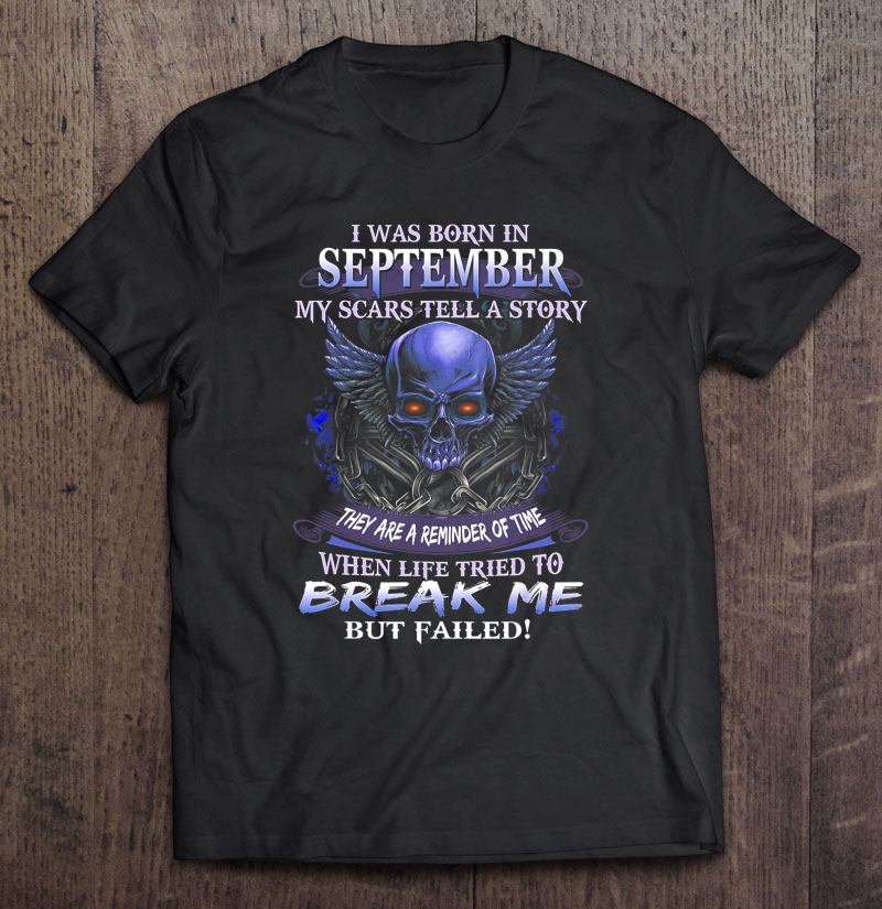 I Was Born In September My Scars Tell Me A Story Skull Shirt Shirt