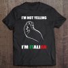 I'm Not Yelling I'm Italian Shirt Italy Flag Tee