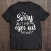 I'm Sorry Did I Roll My Eyes Out Loud Tank Top Tee