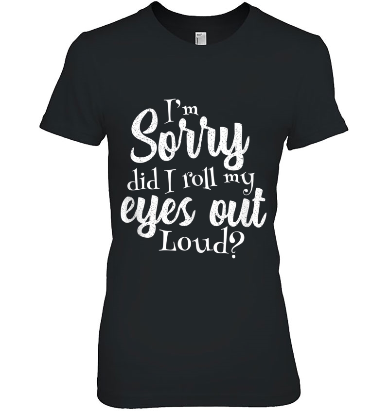 I'm Sorry Did I Roll My Eyes Out Loud Tank Top Hoodie