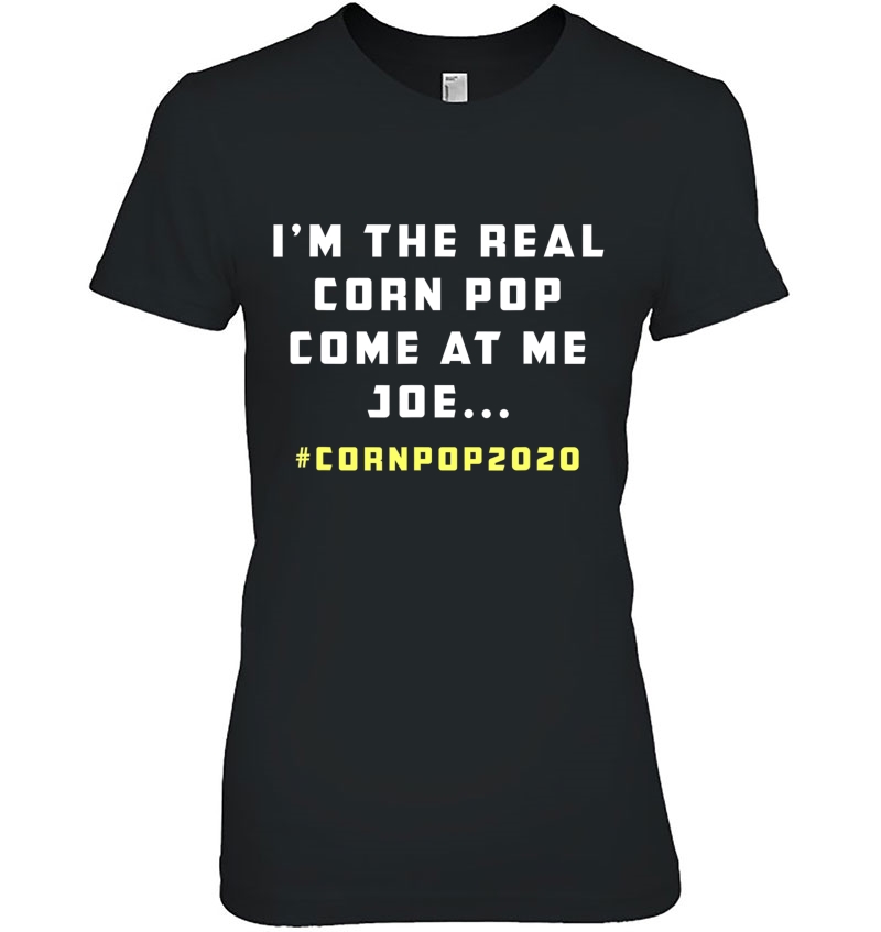 I'm The Real Corn Pop. Come At Me Joe Funny Political Biden Hoodie