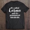 It's Called Karma And It's Pronounced Ha Ha Ha Premium Tee