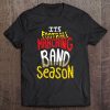 It's Marching Band Season Not Football Tee