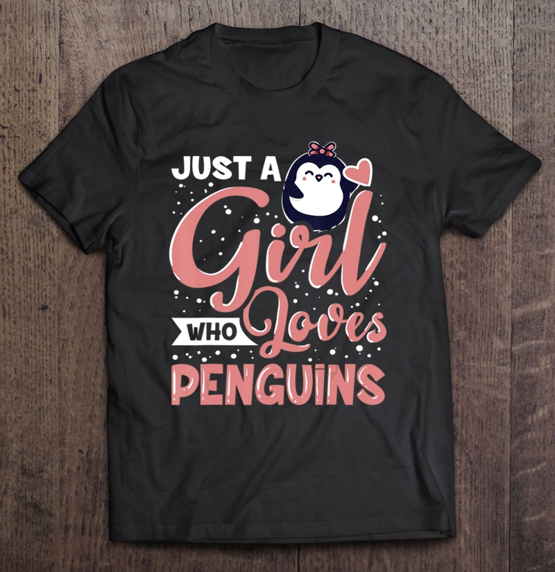 Just A Girl Who Loves Penguins, Funny Penguins Gifts Girls Shirt