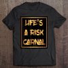 Life Is A Risk Carnal Tee