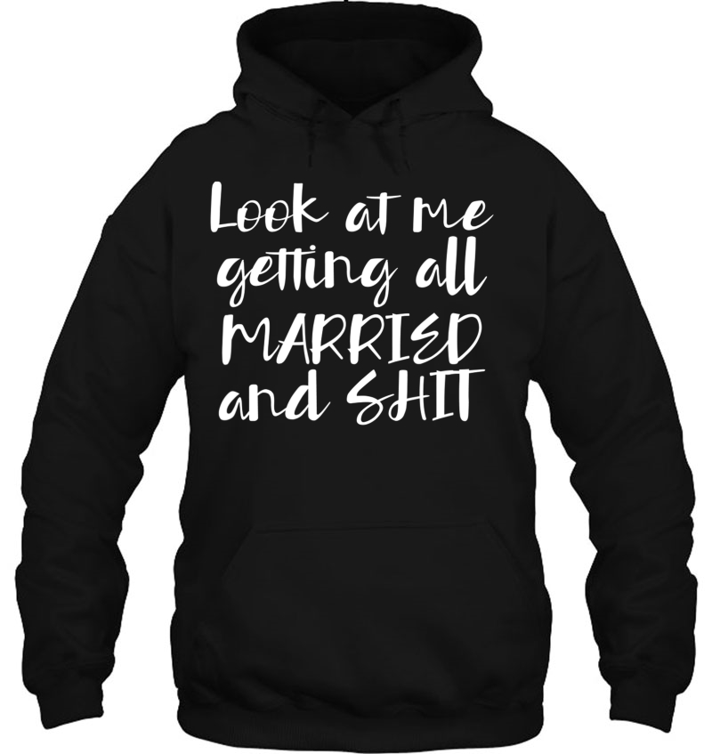 Look At Me Getting Married And Shit Tshirt Mugs