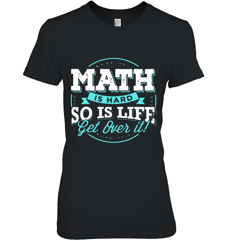 Math Is Hard So Is Life Get Over It Funny Algebra Bro Gift Hoodie