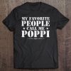 My Favorite People Call Me Poppi Funny Father's Day Gift Tee