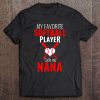 My Favorite Softball Player Calls Me Nana Funny Softball Tee