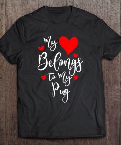 My Heart Belongs To My Pug, Dog Lover Valentine's Day Gift Tee