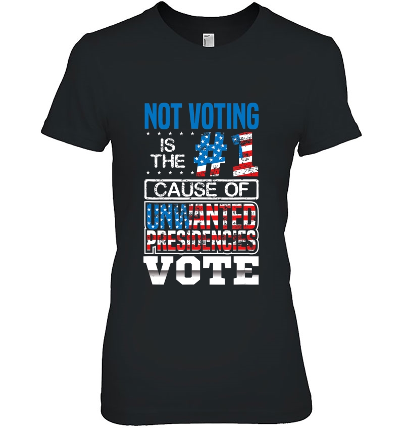 Not Voting Is The Number One Cause Of Unwanted Presidencies Hoodie