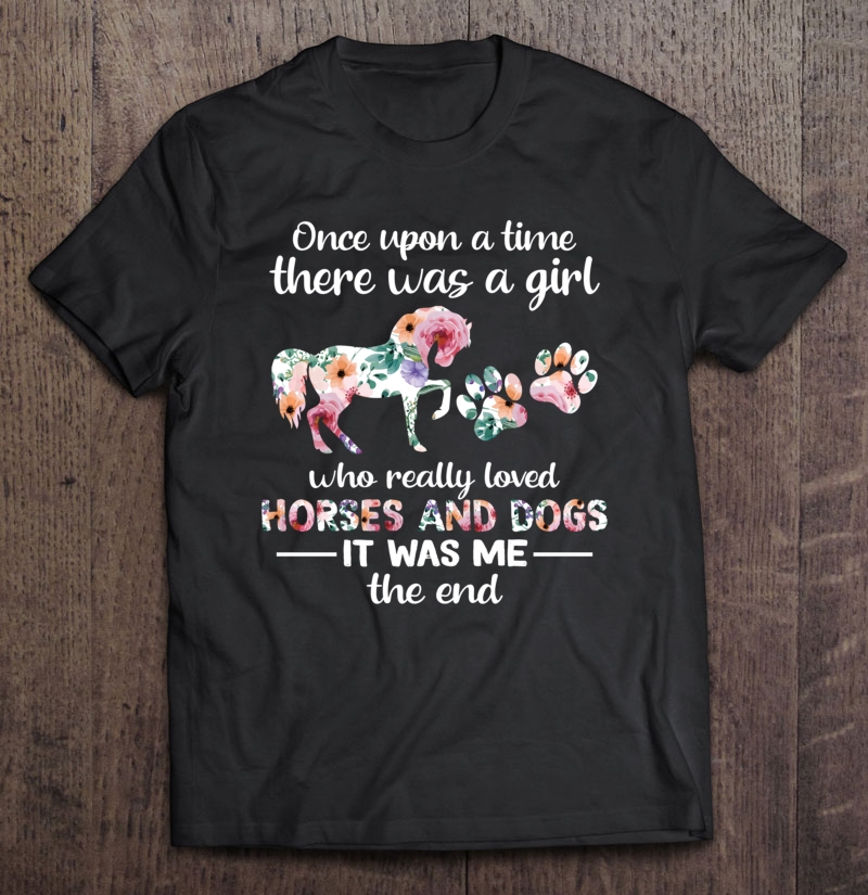 Once Upon A Time There Was Girl Who Loved Horse And Dog Pullover Shirt