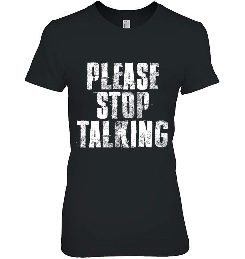 Please Stop Talking Funny Family Friends Sarcastic Hoodie