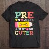 Preschool Back To School Just Got A Lot Cuter 1St Day Tee