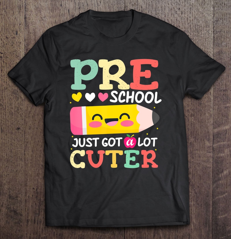 Preschool Back To School Just Got A Lot Cuter 1St Day Shirt