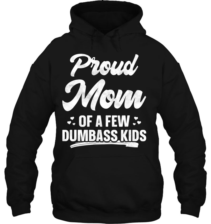 Proud Mom Of A Few Dumbass Kids Shirt Funny Mother's Day Mugs