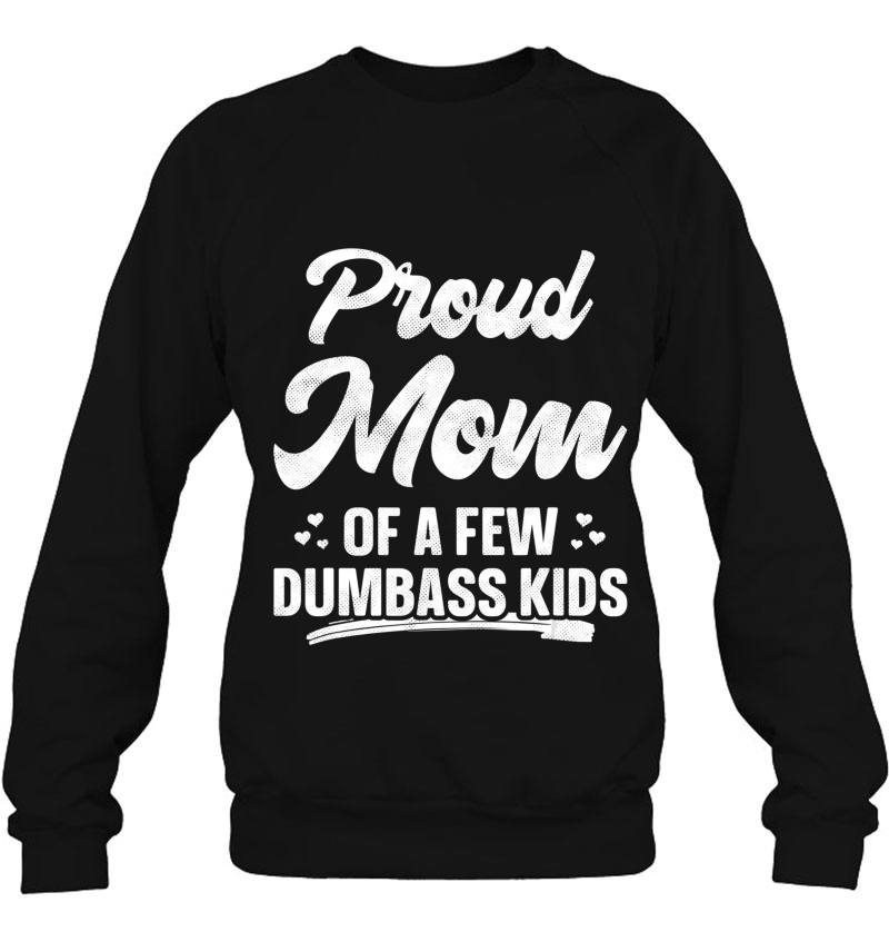 Proud Mom Of A Few Dumbass Kids Shirt Funny Mother's Day Mugs