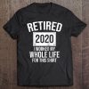 Retired 2020 I Worked My Whole Life For This Shirt Retiree Raglan Baseball Tee Tee