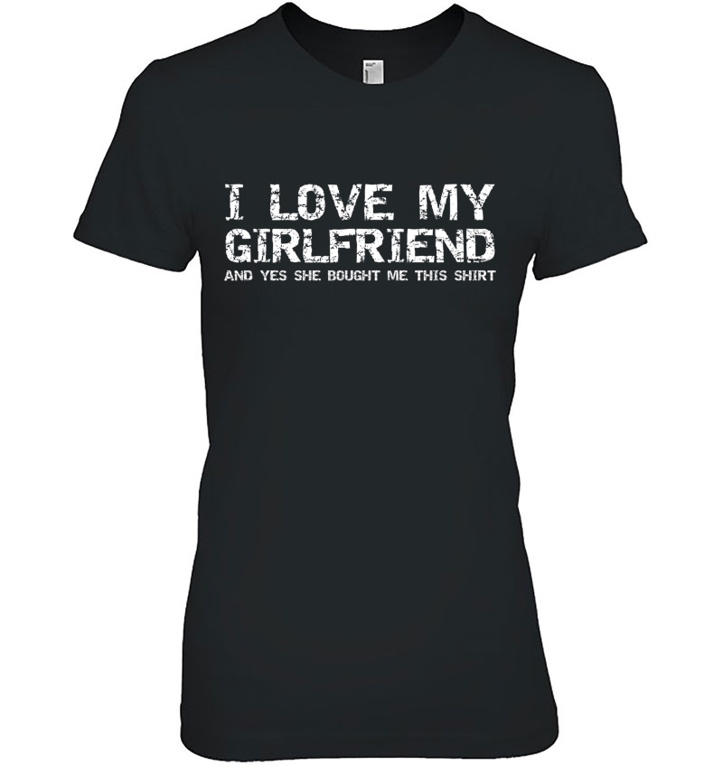 Retro I Love My Girlfriend And Yes She Bought Me This Shirt Pullover Ladies Tee