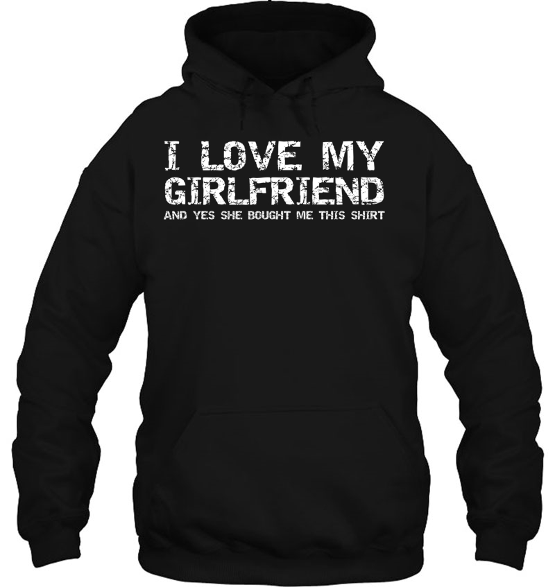 Retro I Love My Girlfriend And Yes She Bought Me This Shirt Pullover Hoodie
