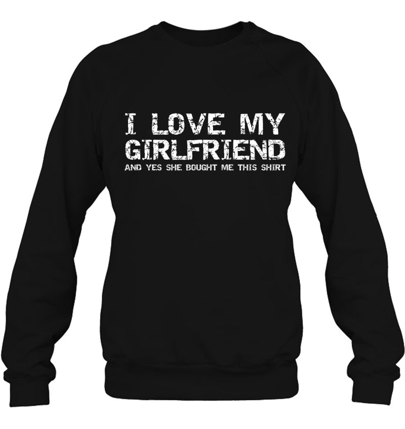 Retro I Love My Girlfriend And Yes She Bought Me This Shirt Pullover Sweatshirt