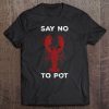 Say No To Pot - Funny Crayfish Tee