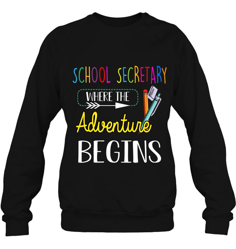 School Secretary Where The Adventure Begins Cute Gift Sweatshirt