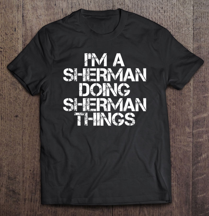 Sherman Funny Surname Family Tree Birthday Reunion Gift Idea Shirt