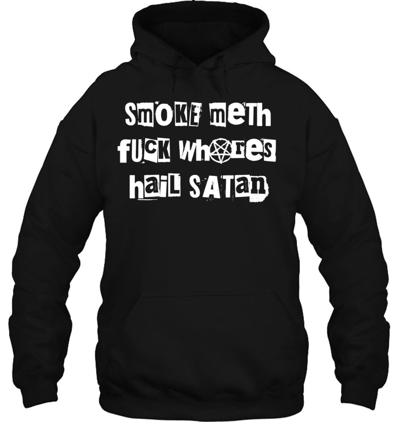 Smoke Meth Fuck Whores Hail Satan Hoodie