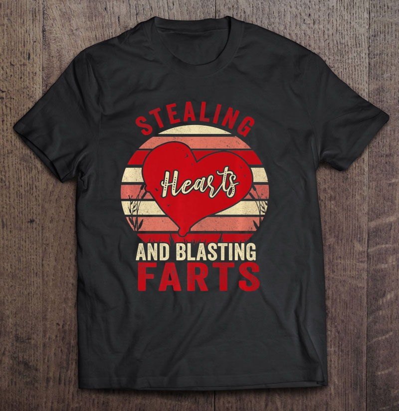 Stealing Hearts And Blasting Farts Valentine's Day Gift Premium Shirt