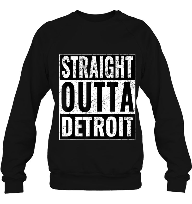 Straight Outta Detroit - Straight Out Of Detroit Sweatshirt