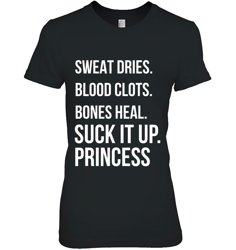 Suck It Up Princess, Sweat Dries. Blood Clots. Bones Heal. Hoodie