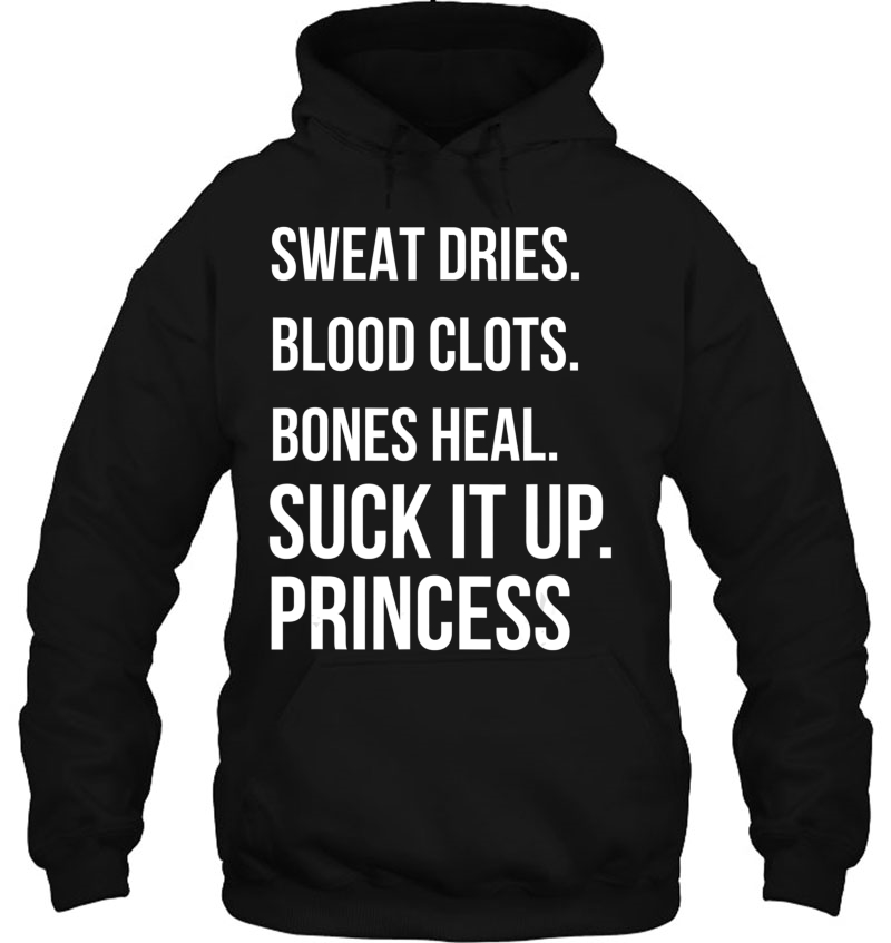 Suck It Up Princess, Sweat Dries. Blood Clots. Bones Heal. Mugs