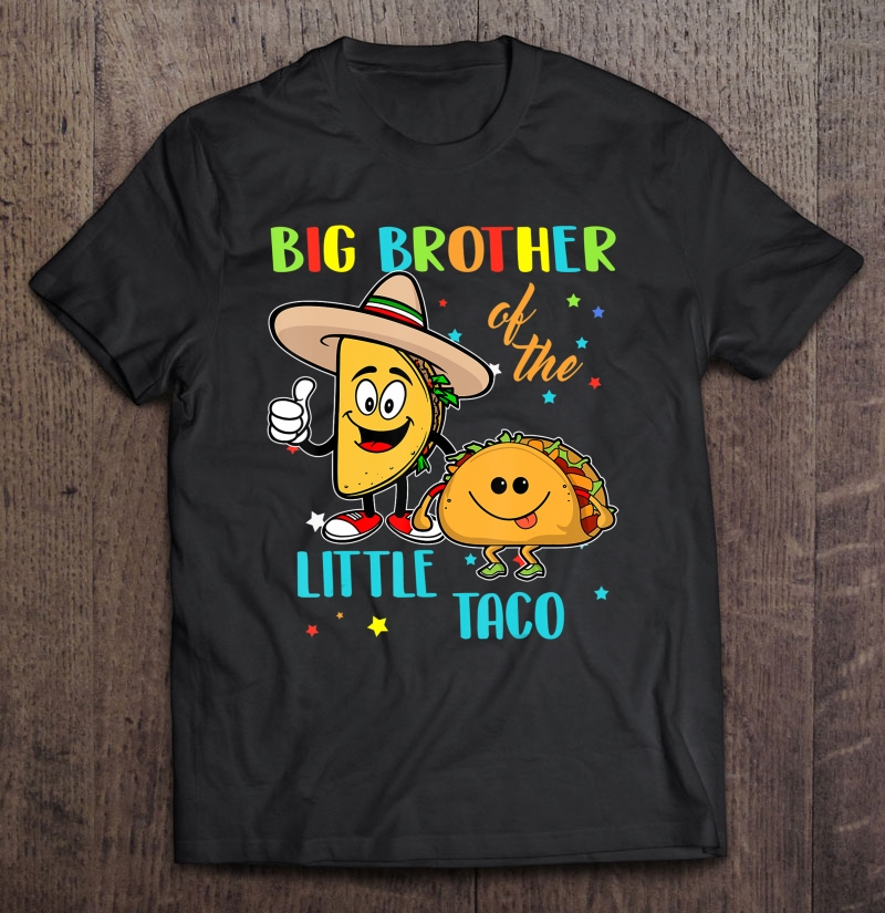 Taco Shirt Big Brother Of The Little Taco Birthday Shirts Shirt