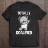 Totally Koalified Koalas Dabbing Koala Bear Dab Gift Animals Tee