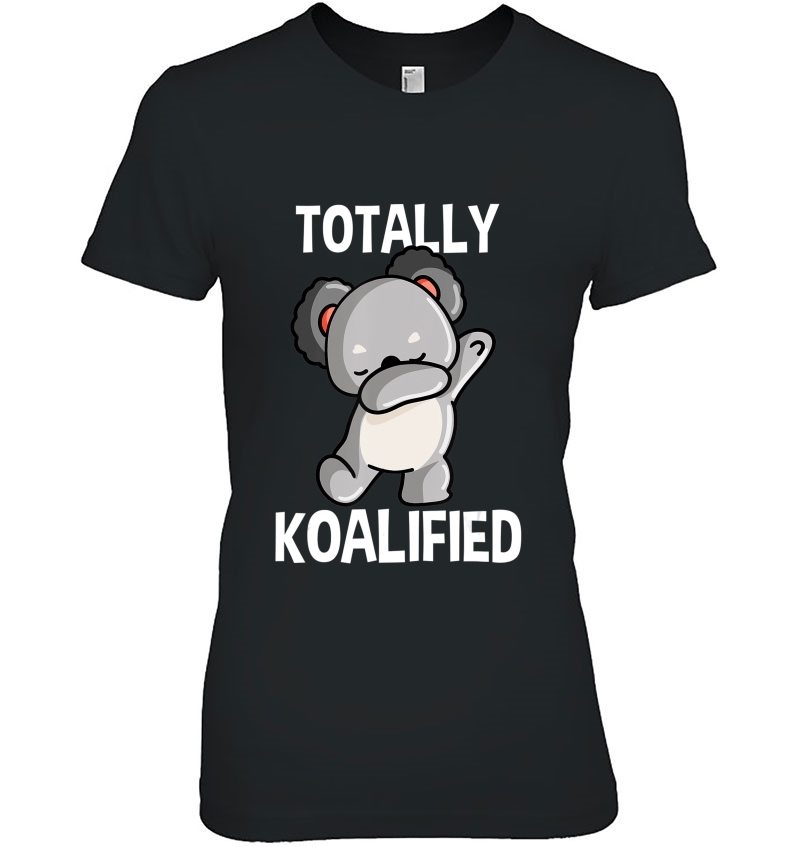 Totally Koalified Koalas Dabbing Koala Bear Dab Gift Animals Ladies Tee