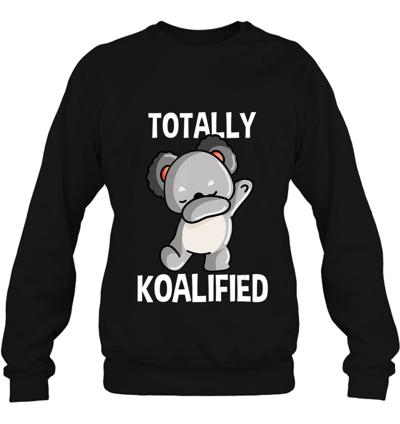 Totally Koalified Koalas Dabbing Koala Bear Dab Gift Animals Sweatshirt