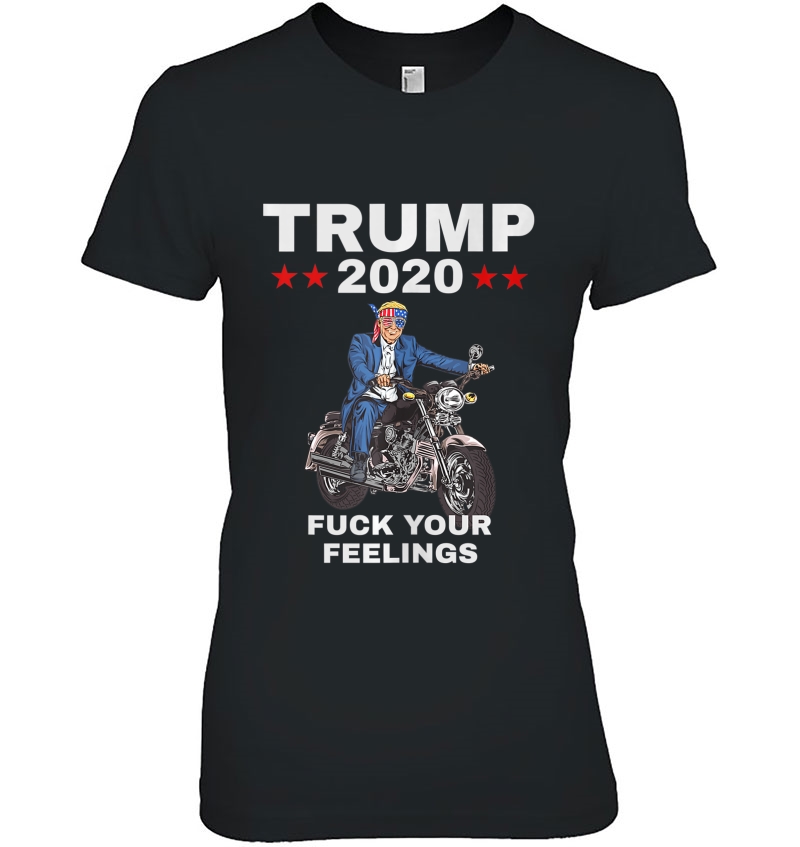 Trump 2020 Fuck Your Feelings Merica 4Th Of July Bikers For Tank Top Hoodie